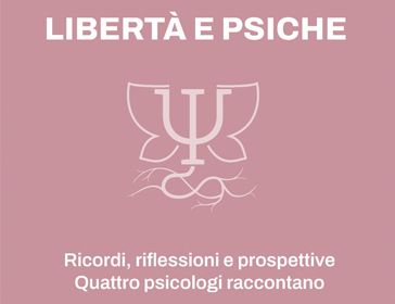 Libertà e psiche. Ricordi, riflessioni e prospettive. Quattro psicologi raccontano