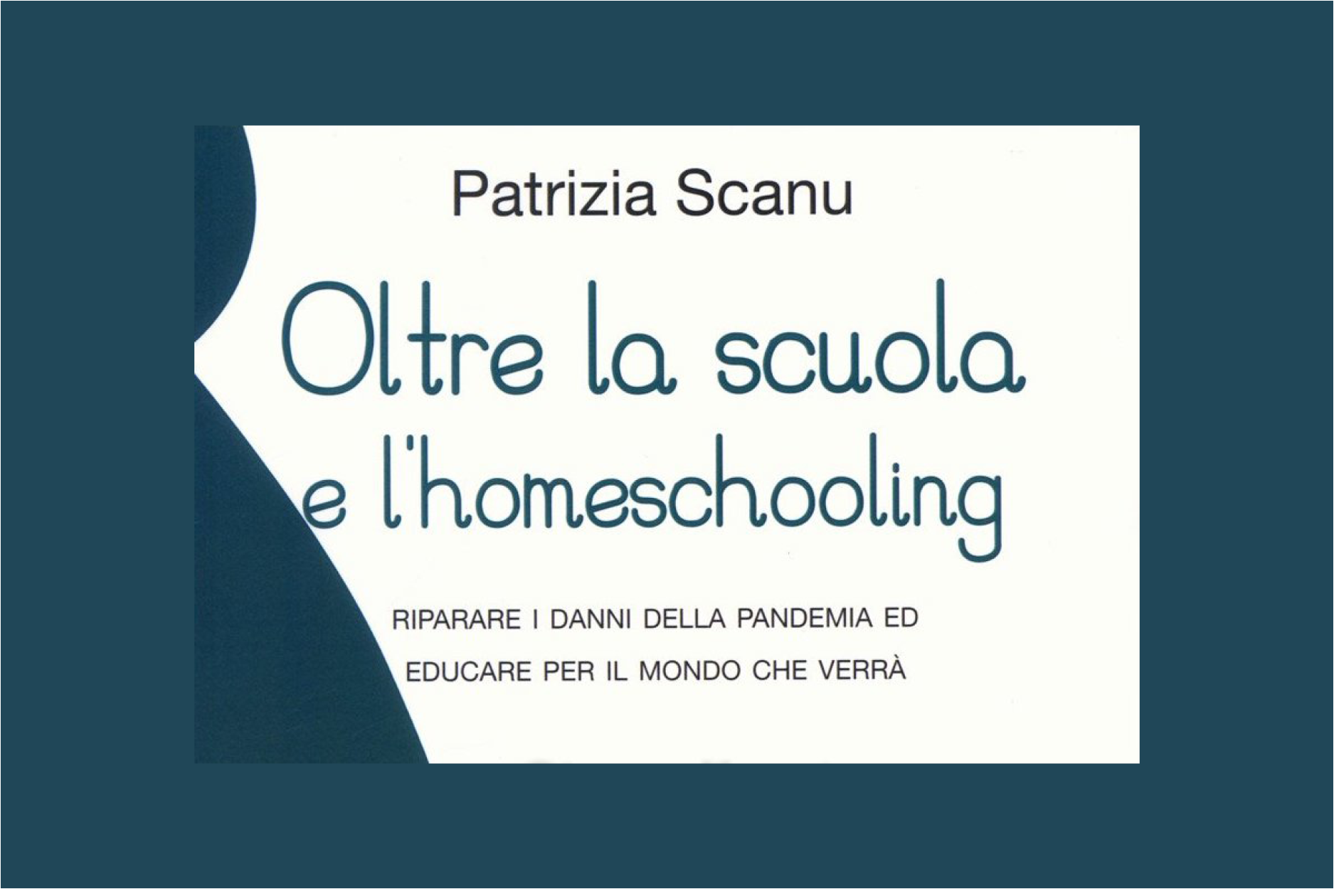 Recensione del libro di Patrizia Scanu, Oltre la scuola e l’homeschooling.